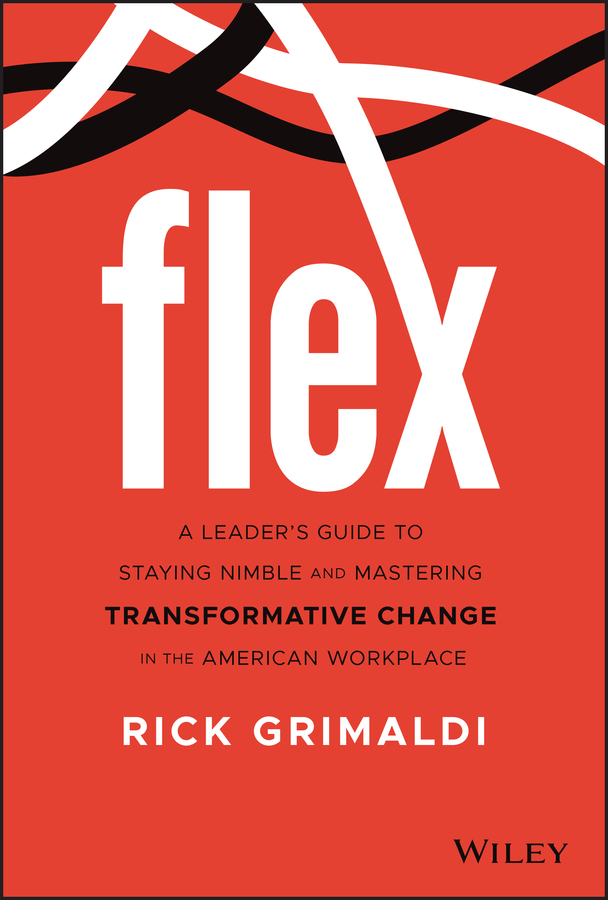 Flex: a leaders guide to staying nimble and mastering transformative change in the american workplace Ebook
